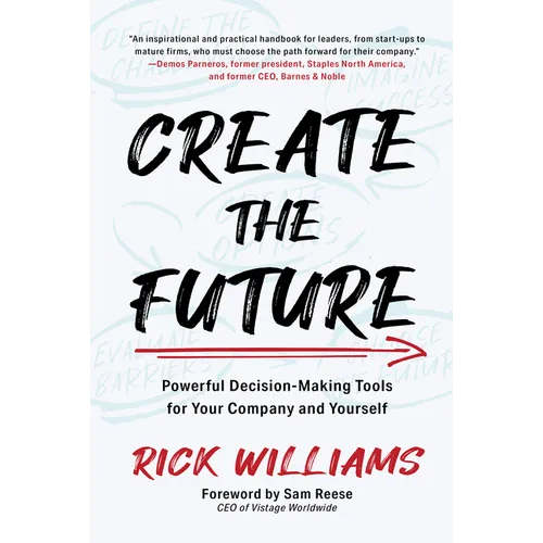 Create the Future: Powerful Decision-Making Tools for Your Company and Yourself - Hardcover