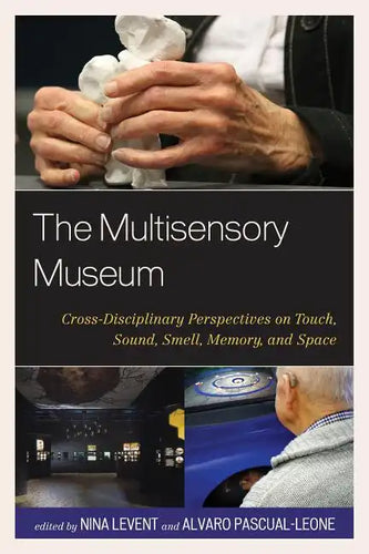 The Multisensory Museum: Cross-Disciplinary Perspectives on Touch, Sound, Smell, Memory, and Space - Paperback