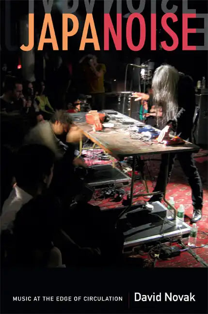 Japanoise: Music at the Edge of Circulation - Paperback