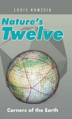 Nature's Twelve: Corners of the Earth - Hardcover