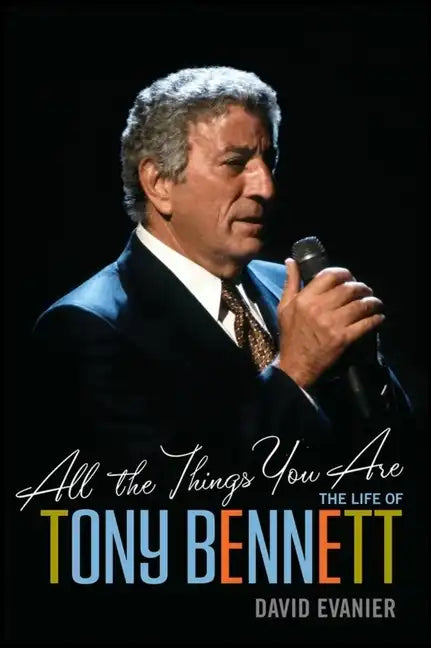 All the Things You Are: The Life of Tony Bennett - Paperback