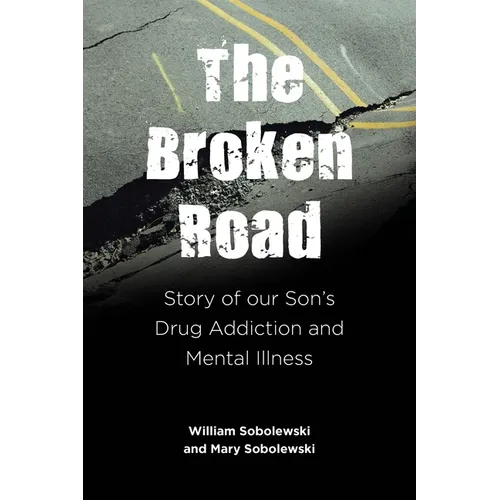 The Broken Road: Story of our Son's Drug Addiction and Mental Illness - Paperback