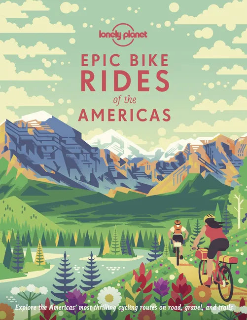 Lonely Planet Epic Bike Rides of the Americas - Hardcover