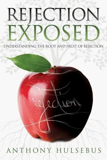 Rejection Exposed: Understand the Root and Fruit of Rejection - Paperback