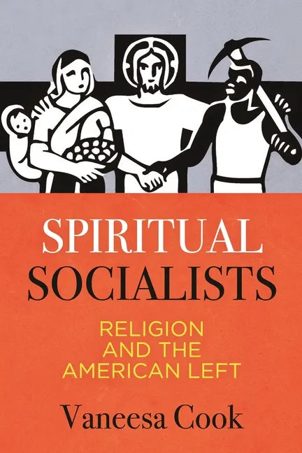 Spiritual Socialists: Religion and the American Left - Paperback