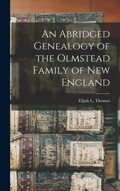 An Abridged Genealogy of the Olmstead Family of New England - Hardcover