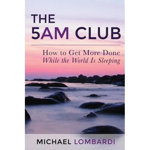 The 5 AM Club: How To Get More Done While The World Is Sleeping - Paperback