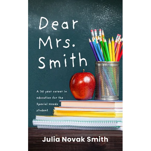 Dear Mrs. Smith: A 35-Year Career in Education for the Special Needs Student - Paperback