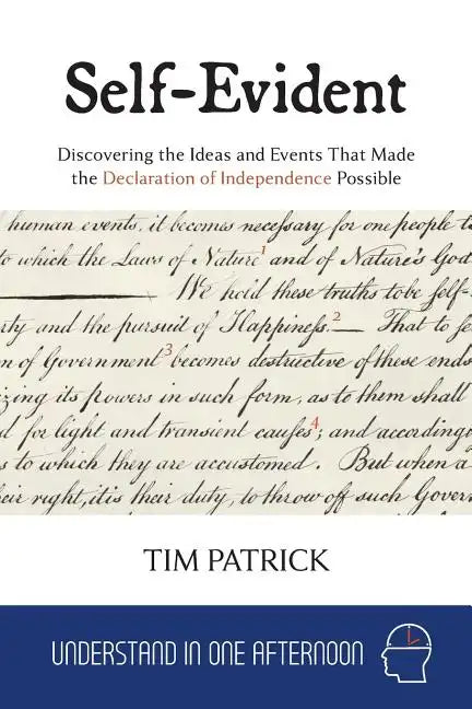Self-Evident: Discovering the Ideas and Events That Made the Declaration of Independence Possible - Paperback