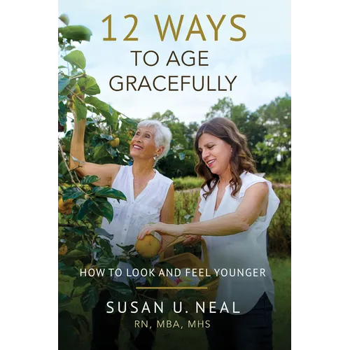 12 Ways to Age Gracefully: How to Look and Feel Younger - Paperback