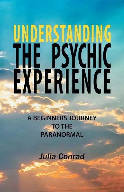 Understanding the Psychic Experience: A Beginners Journey to the Paranormal - Paperback