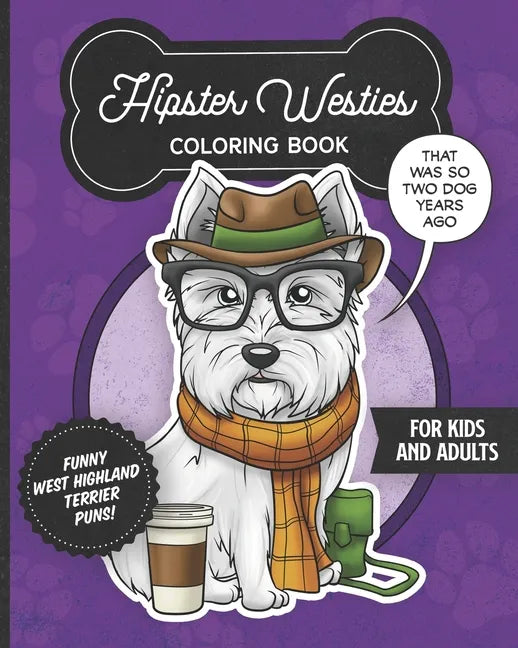 Hipster Westies Coloring Book- Funny West Highland Terrier Puns For Kids And Adults: Anti stress activity pages filled with memes of cute Westie puppi - Paperback