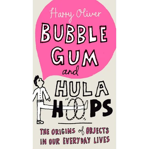 Bubble Gum and Hula Hoops: The Origins of Objects in Our Everyday Lives - Paperback