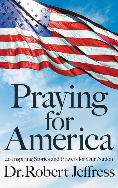 Praying for America: 40 Inspiring Stories and Prayers for Our Nation - Hardcover