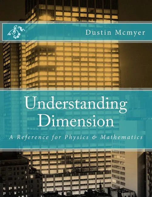 Understanding Dimension: A Reference for Physics & Mathematics - Paperback