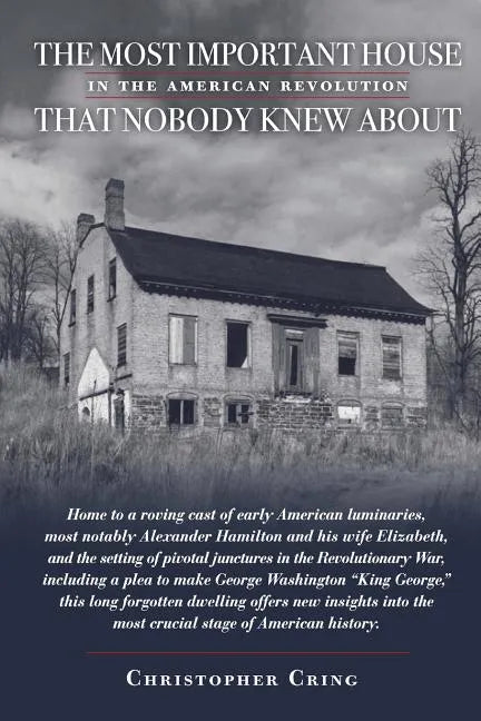 The Most Important House in the American Revolution That Nobody Knew About.: Home to a roving cast of early American luminaries, most notably Alexande - Paperback