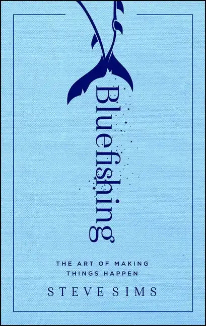 Bluefishing: The Art of Making Things Happen - Paperback