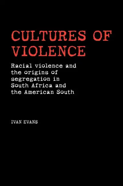 Cultures of Violence: Lynching and Racial Killing in South Africa and the American South - Paperback