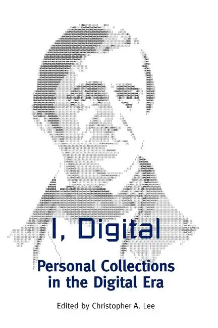 I, Digital: Personal Collections in the Digital Era - Paperback