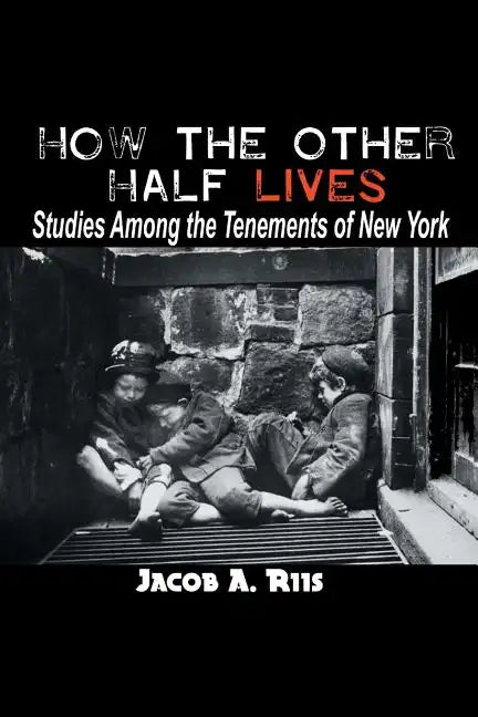 How the Other Half Lives: Studies Among the Tenements of New York - Paperback