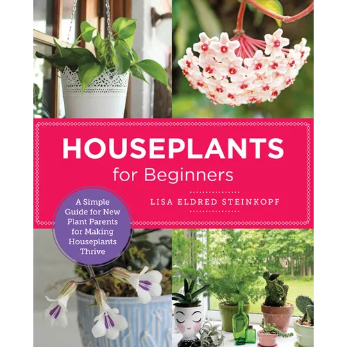 Houseplants for Beginners: A Simple Guide for New Plant Parents for Making Houseplants Thrive - Paperback