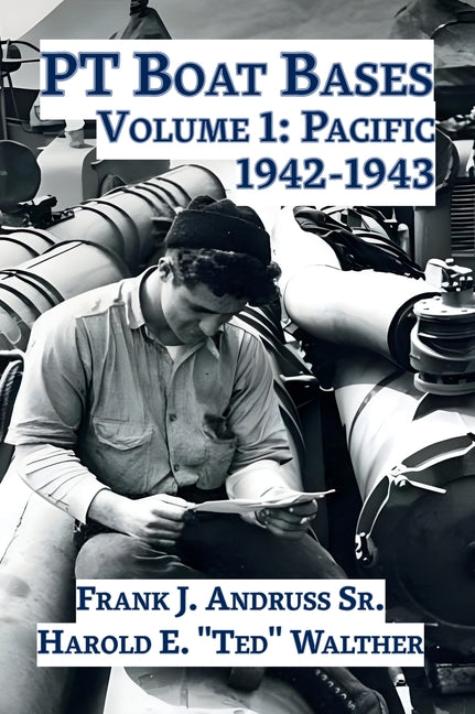 PT Boat Bases: Volume 1: Pacific - Hardcover