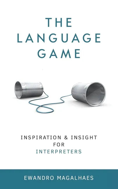 The Language Game: Inspiration and Insights for Interpreters - Paperback