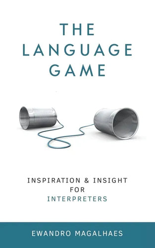 The Language Game: Inspiration and Insights for Interpreters - Paperback