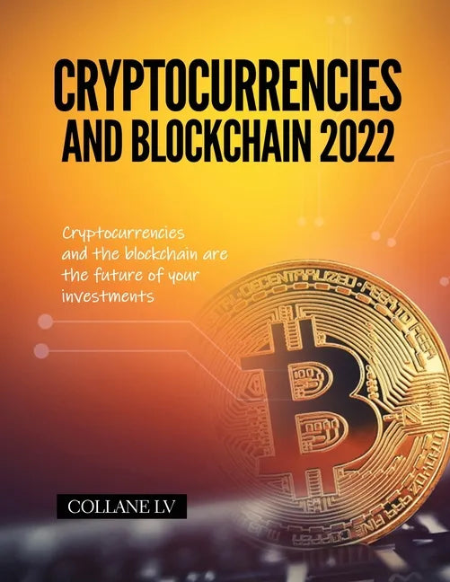 Cryptocurrencies and Blockchain 2022: Cryptocurrencies and the blockchain are the future of your investments - Paperback