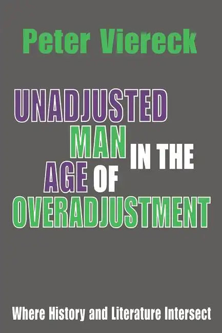 Unadjusted Man in the Age of Overadjustment: Where History and Literature Intersect - Paperback
