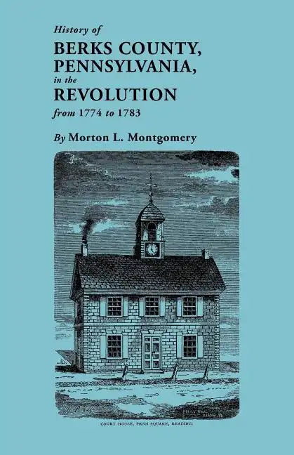 History of Berks County, Pennsylvania, in the Revolution, from 1774 to 1783 - Paperback
