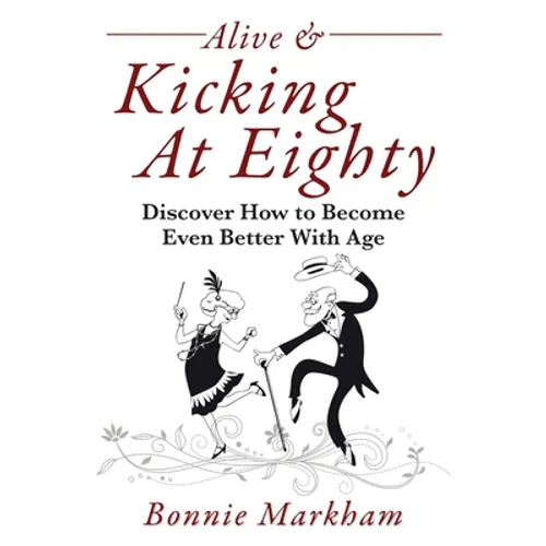 Alive & Kicking At Eighty: Discover How to Become Even Better With Age - Paperback