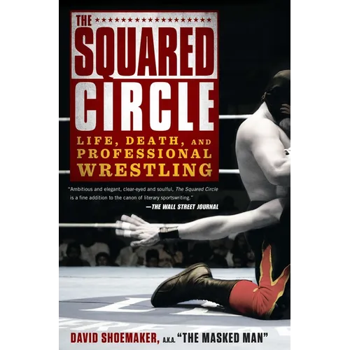 The Squared Circle: Life, Death, and Professional Wrestling - Paperback