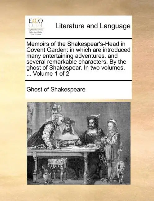Memoirs of the Shakespear's-Head in Covent Garden: In Which Are Introduced Many Entertaining Adventures, and Several Remarkable Characters. by the Gho - Paperback