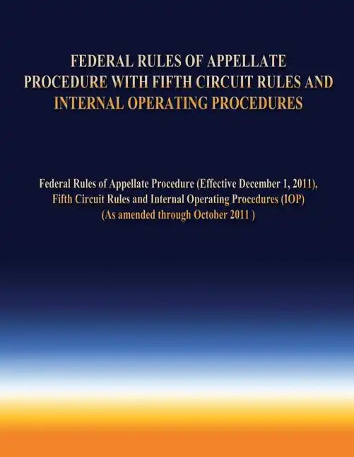 Federal Rules of Appellate Procedure With Fifth Circuit Rules and Internal Operating Procedures - Paperback
