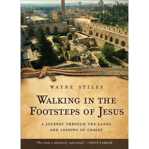 Walking in the Footsteps of Jesus: A Journey Through the Lands and Lessons of Christ - Paperback