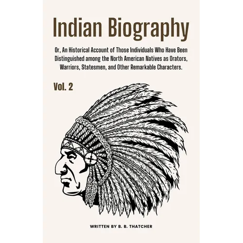 Indian Biography, Vol. 2: Or, An Historical Account of Those Individuals Who Have Been Distinguished among the North American Natives as Orators - Paperback