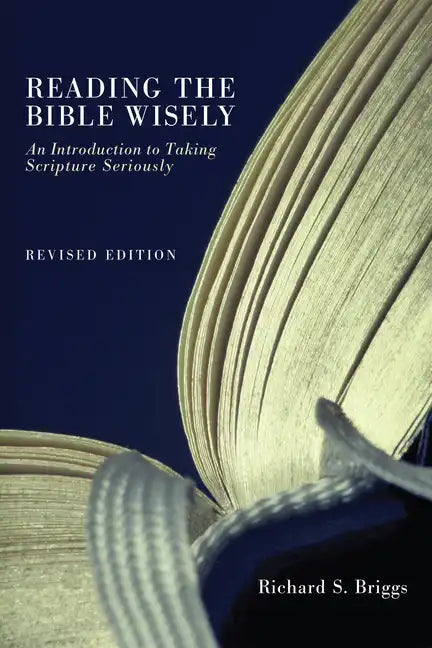 Reading the Bible Wisely: An Introduction to Taking Scripture Seriously. Revised Edition. - Paperback
