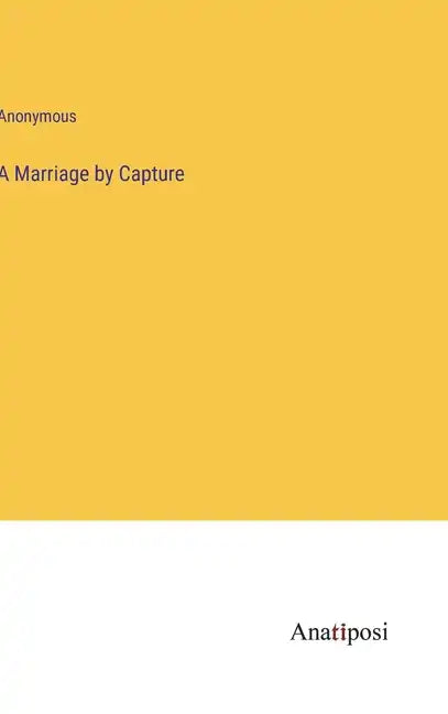 A Marriage by Capture - Hardcover