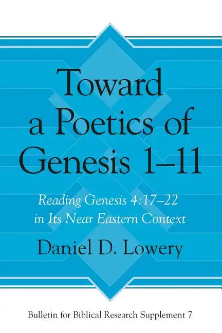 Toward a Poetics of Genesis 1-11: Reading Genesis 4:17-22 in Its Near Eastern Context - Hardcover