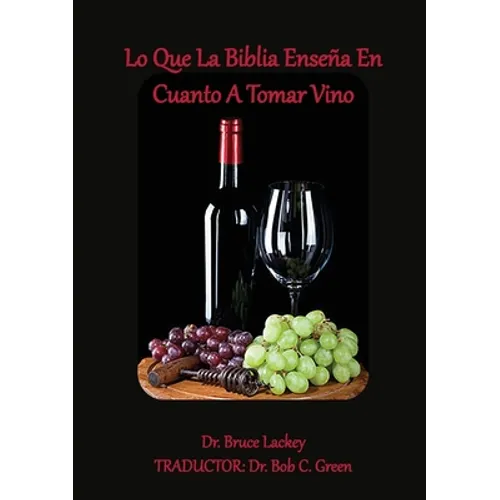 Lo Que La Biblia Enseña En Cuanto A Tomar Vino - Paperback