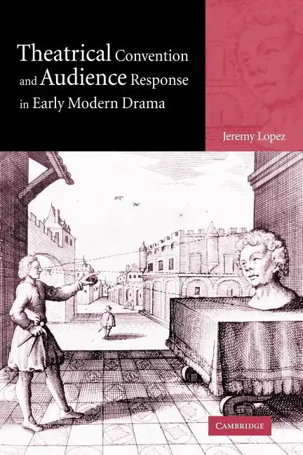 Theatrical Convention and Audience Response in Early Modern Drama - Paperback