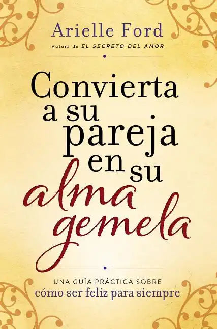 Convierta a Su Pareja En Su Alma Gemela: Una Guía Práctica Sobre Cómo Ser Feliz Para Siempre - Paperback