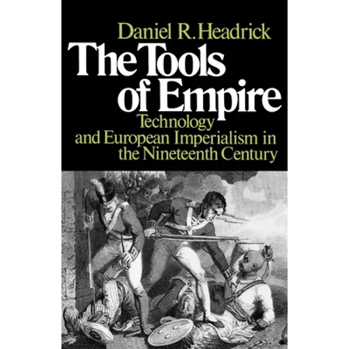 The Tools of Empire: Technology and European Imperialism in the Nineteenth Century - Paperback