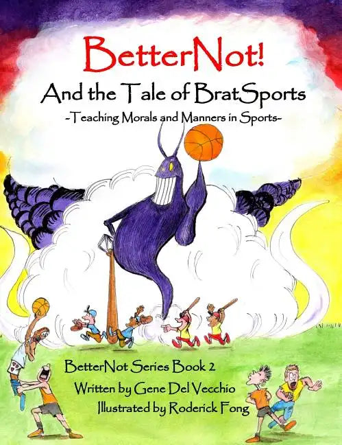 BetterNot! And the Tale of Brat Sports: Teaching Morals and Manners in Sports - Hardcover