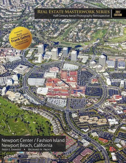 Real Estate Masterwork Series Half Century Aerial Photography Retrospective: Newport Center / Fashion Island Newport Beach, California 2017 Edition - Paperback