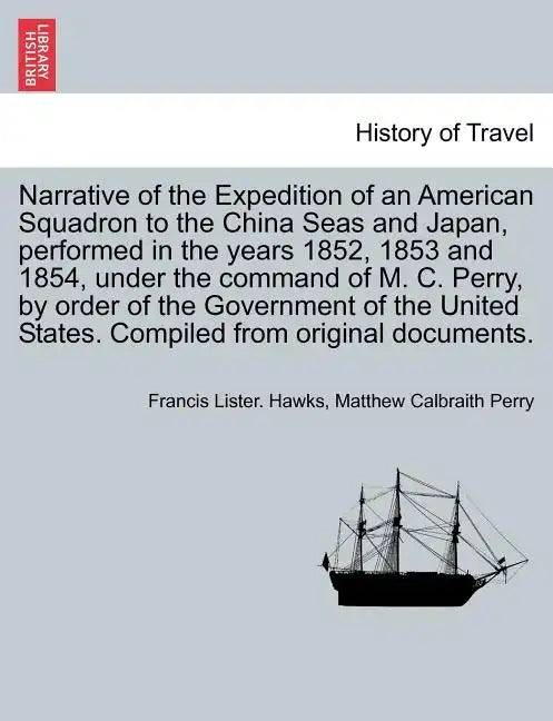 Narrative of the Expedition of an American Squadron to the China Seas and Japan, performed in the years 1852, 1853 and 1854, under the command of M. C - Paperback