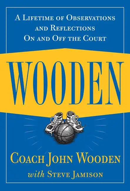 Wooden: A Lifetime of Observations and Reflections on and Off the Court - Hardcover