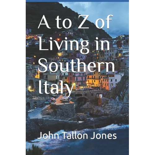 A to Z of Living in Southern Italy: The Beautiful South - Paperback