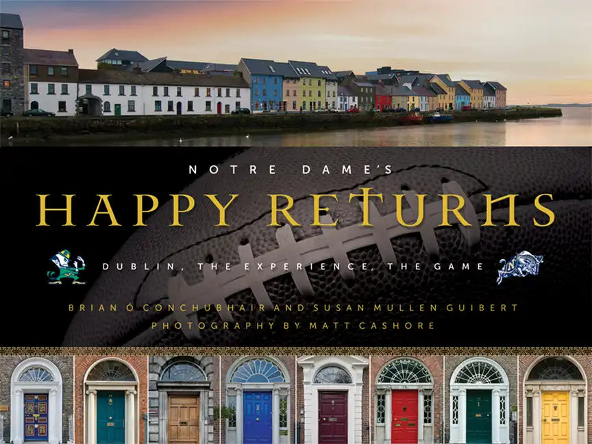 Notre Dame's Happy Returns: Dublin, the Experience, the Game - Hardcover